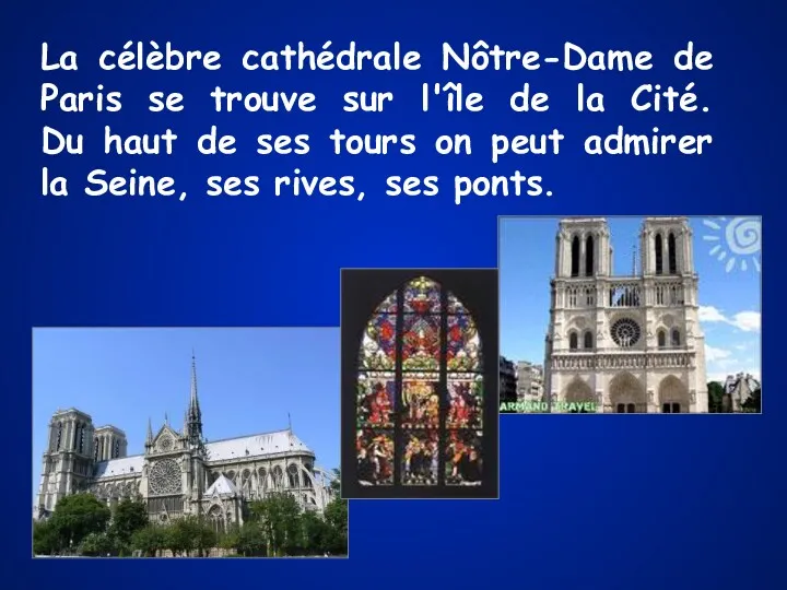 La célèbre cathédrale Nôtre-Dame de Paris se trouve sur l'île de la Cité.