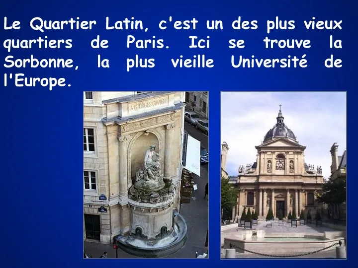 Le Quartier Latin, c'est un des plus vieux quartiers de Paris. Ici se