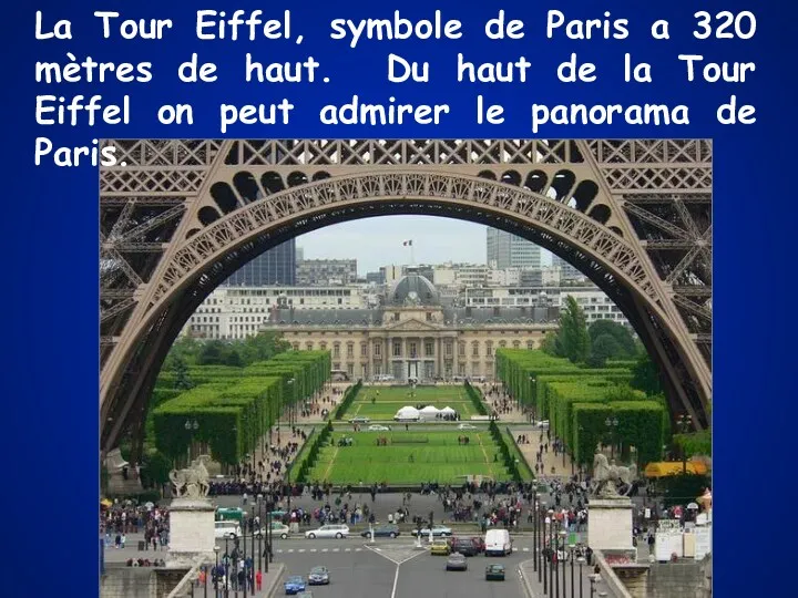 La Tour Eiffel, symbole de Paris a 320 mètres de haut. Du haut
