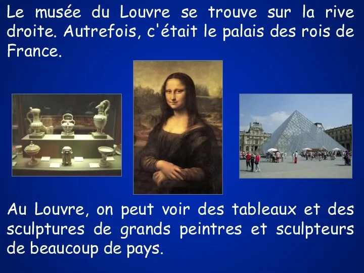 Le musée du Louvre se trouve sur la rive droite. Autrefois, c'était le