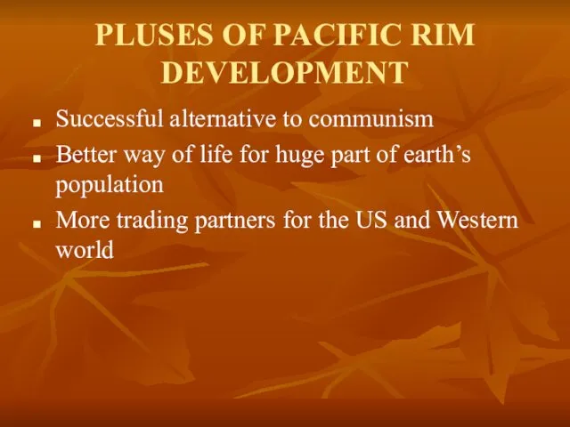 PLUSES OF PACIFIC RIM DEVELOPMENT Successful alternative to communism Better