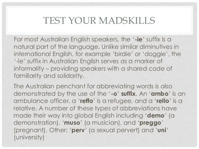 TEST YOUR MADSKILLS For most Australian English speakers, the ‘-ie’