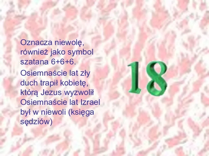 Oznacza niewolę, również jako symbol szatana 6+6+6. Osiemnaście lat zły