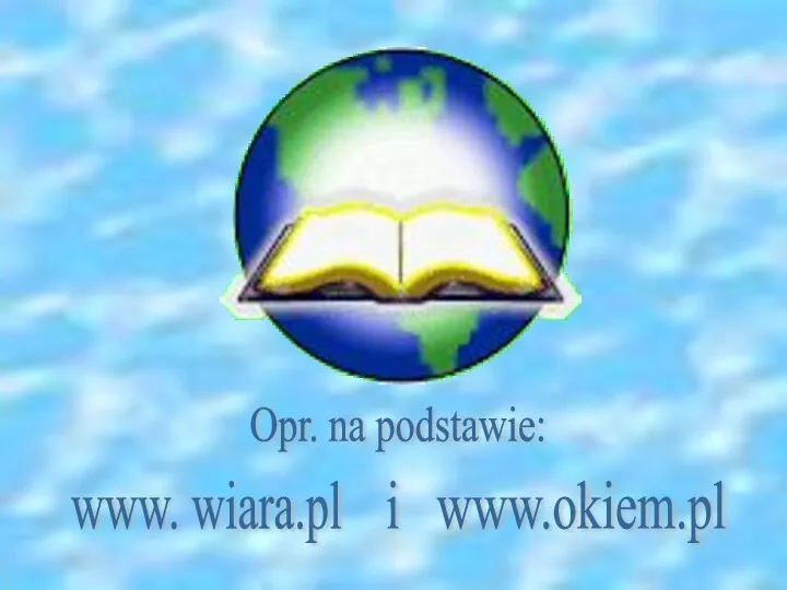 www. wiara.pl Opr. na podstawie: i www.okiem.pl