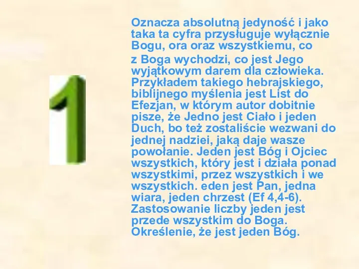 Oznacza absolutną jedyność i jako taka ta cyfra przysługuje wyłącznie