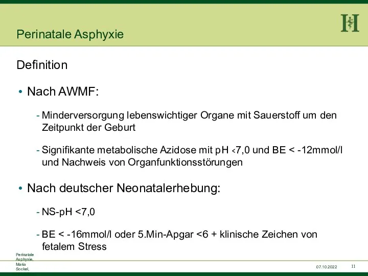 Perinatale Asphyxie, Maria Sockel, 15.07.2015 07.10.2022 Perinatale Asphyxie Definition Nach AWMF: Minderversorgung lebenswichtiger