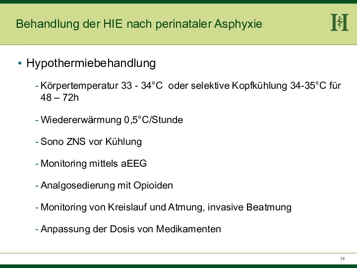 Behandlung der HIE nach perinataler Asphyxie Hypothermiebehandlung Körpertemperatur 33 - 34°C oder selektive
