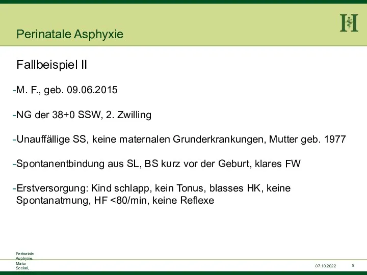 Perinatale Asphyxie, Maria Sockel, 15.07.2015 07.10.2022 Perinatale Asphyxie Fallbeispiel II M. F., geb.