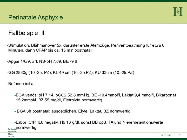 Perinatale Asphyxie, Maria Sockel, 15.07.2015 07.10.2022 Perinatale Asphyxie Fallbeispiel II Stimulation, Blähmanöver 5x,
