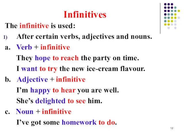 Infinitives The infinitive is used: After certain verbs, adjectives and