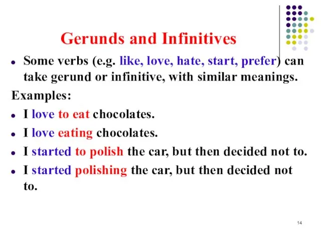 Gerunds and Infinitives Some verbs (e.g. like, love, hate, start,