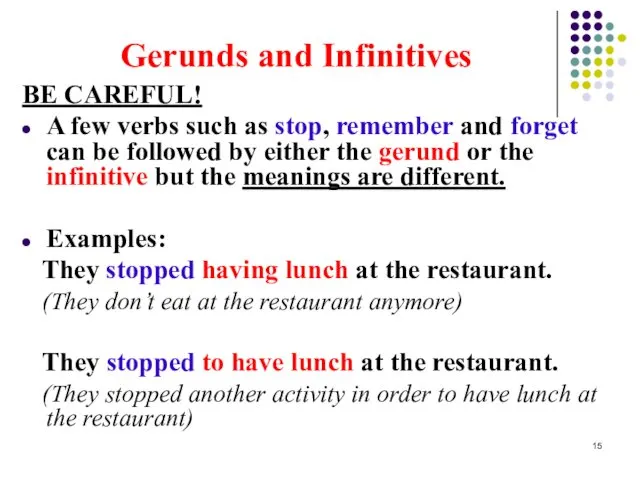 Gerunds and Infinitives BE CAREFUL! A few verbs such as