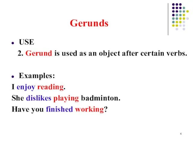 Gerunds USE 2. Gerund is used as an object after