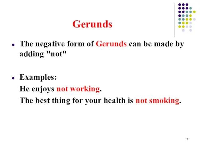 Gerunds The negative form of Gerunds can be made by