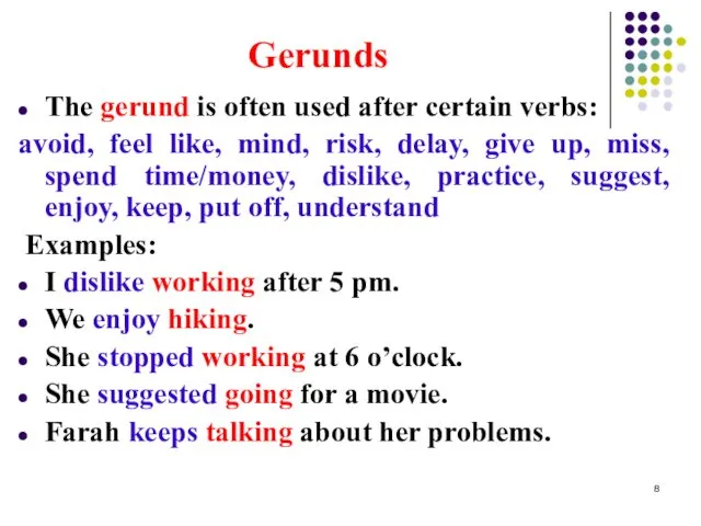 Gerunds The gerund is often used after certain verbs: avoid,