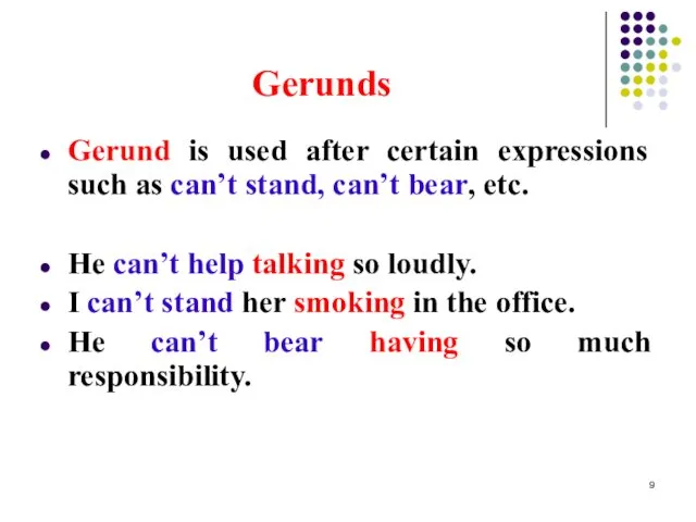Gerunds Gerund is used after certain expressions such as can’t