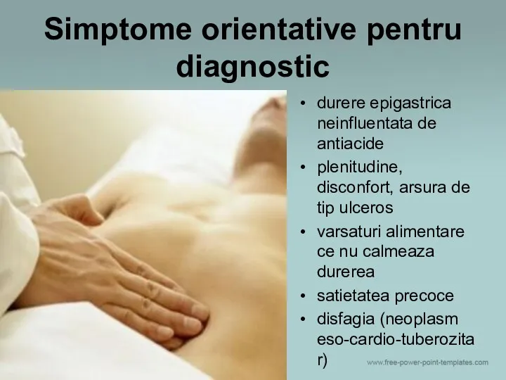 Simptome orientative pentru diagnostic durere epigastrica neinfluentata de antiacide plenitudine,