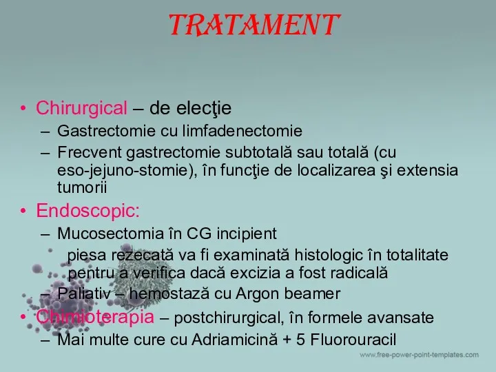 Tratament Chirurgical – de elecţie Gastrectomie cu limfadenectomie Frecvent gastrectomie