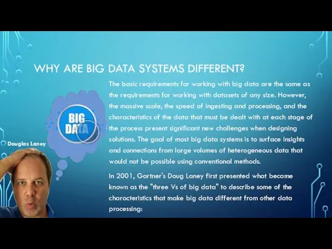 WHY ARE BIG DATA SYSTEMS DIFFERENT? The basic requirements for working with big