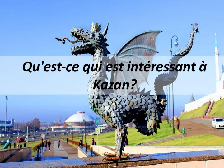Qu'est-ce qui est intéressant à Kazan?