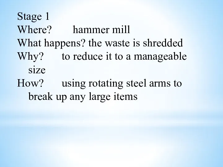 Stage 1 Where? hammer mill What happens? the waste is