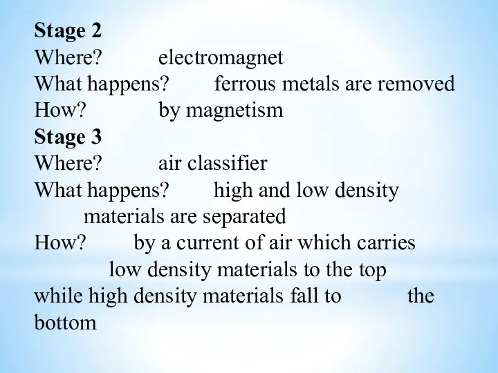 Stage 2 Where? electromagnet What happens? ferrous metals are removed