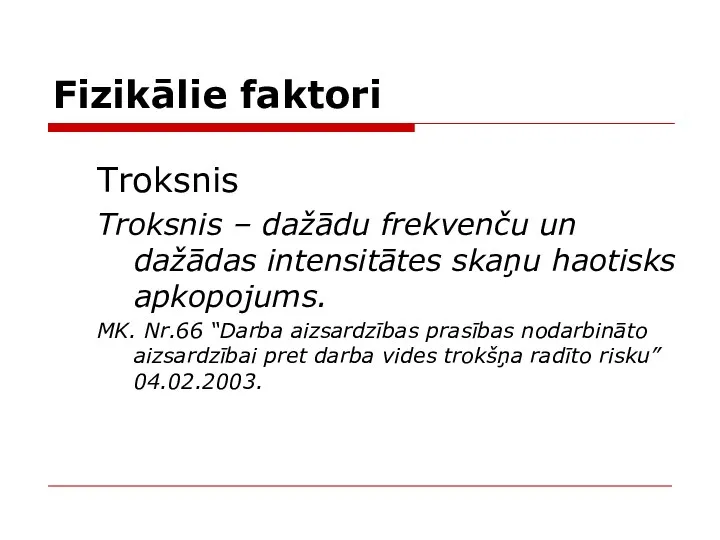 Fizikālie faktori Troksnis Troksnis – dažādu frekvenču un dažādas intensitātes