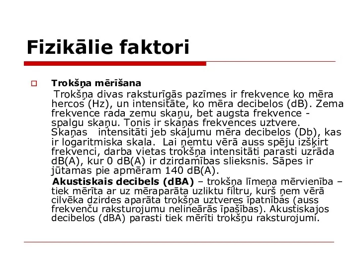 Fizikālie faktori Trokšņa mērīšana Trokšņa divas raksturīgās pazīmes ir frekvence