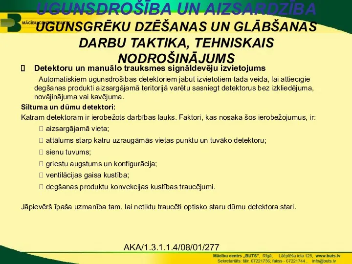 AKA/1.3.1.1.4/08/01/277 UGUNSDROŠĪBA UN AIZSARDZĪBA UGUNSGRĒKU DZĒŠANAS UN GLĀBŠANAS DARBU TAKTIKA, TEHNISKAIS NODROŠINĀJUMS Detektoru