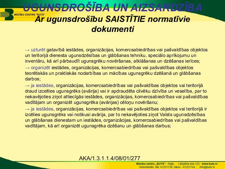 AKA/1.3.1.1.4/08/01/277 UGUNSDROŠĪBA UN AIZSARDZĪBA Ar ugunsdrošību SAISTĪTIE normatīvie dokumenti → uzturēt gatavībā iestādes,