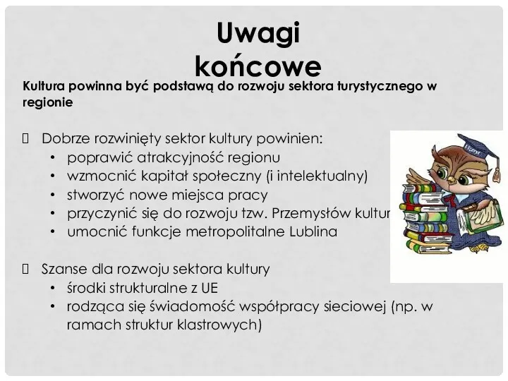 Uwagi końcowe Kultura powinna być podstawą do rozwoju sektora turystycznego