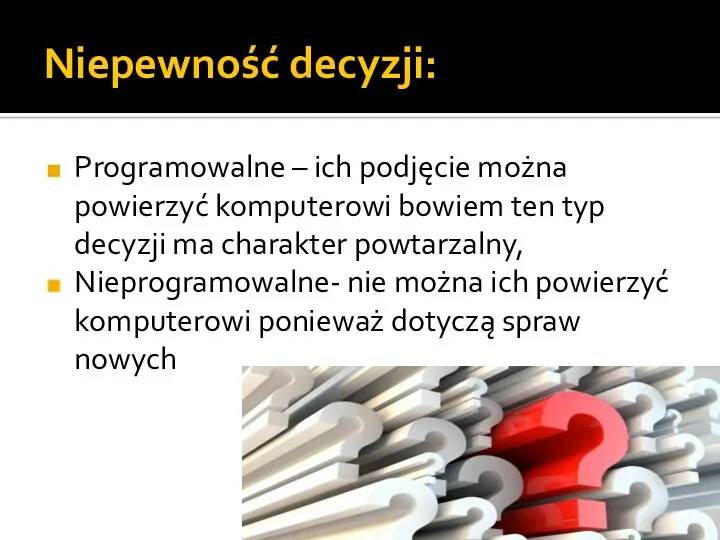 Niepewność decyzji: Programowalne – ich podjęcie można powierzyć komputerowi bowiem ten typ decyzji