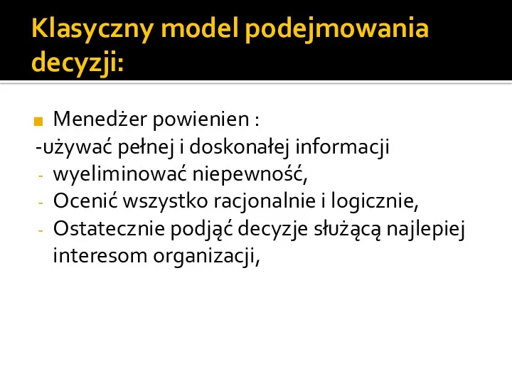 Klasyczny model podejmowania decyzji: Menedżer powienien : -używać pełnej i doskonałej informacji wyeliminować