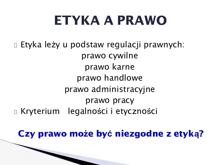 Etyka leży u podstaw regulacji prawnych: prawo cywilne prawo karne prawo handlowe prawo