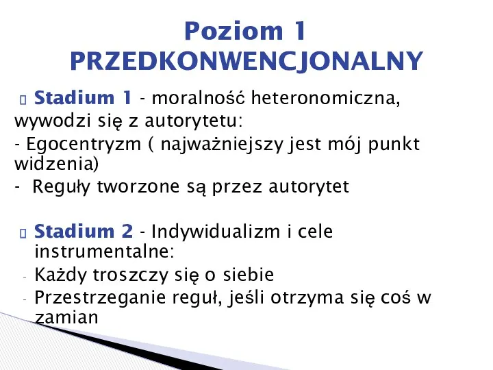 Stadium 1 - moralność heteronomiczna, wywodzi się z autorytetu: - Egocentryzm ( najważniejszy