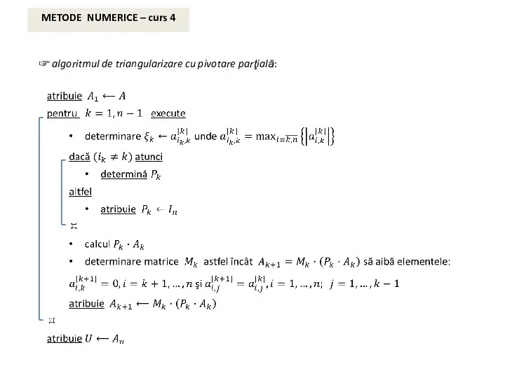 ☞ algoritmul de triangularizare cu pivotare parţială: METODE NUMERICE – curs 4