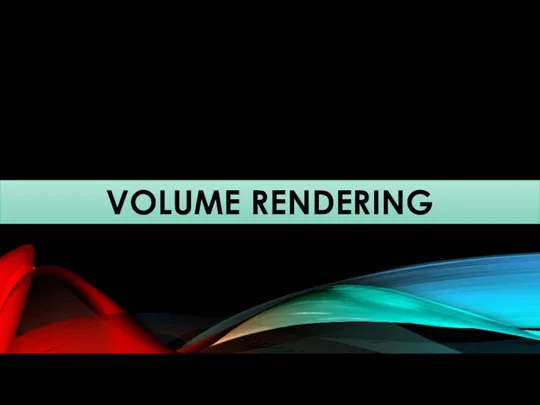 VOLUME RENDERING