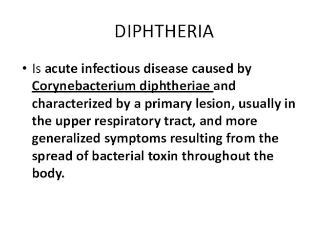 DIPHTHERIA Is acute infectious disease caused by Corynebacterium diphtheriae and