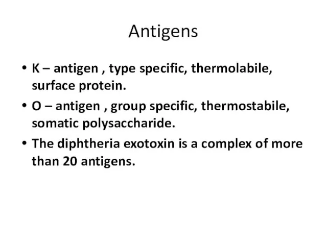Antigens K – antigen , type specific, thermolabile, surface protein.
