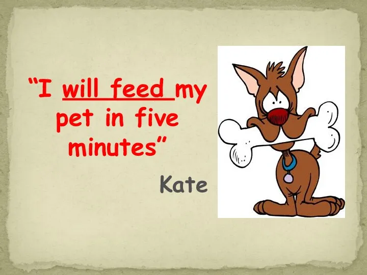 “I will feed my pet in five minutes” Kate