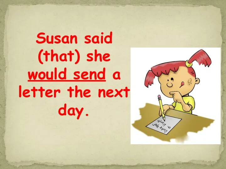 Susan said (that) she would send a letter the next day.