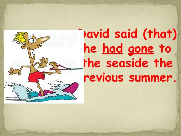 David said (that) he had gone to the seaside the previous summer.