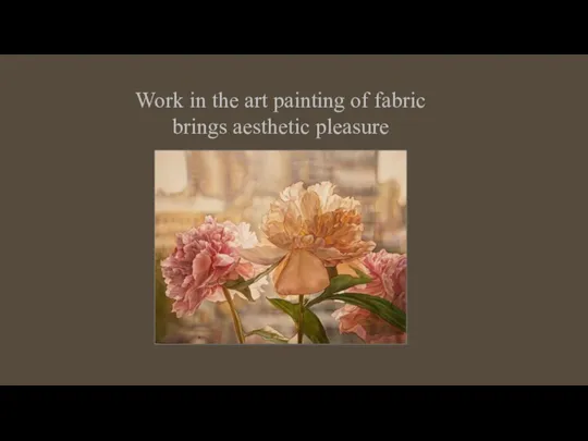 Work in the art painting of fabric brings aesthetic pleasure