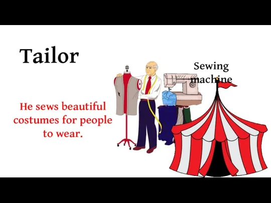 Tailor He sews beautiful costumes for people to wear. Sewing machine