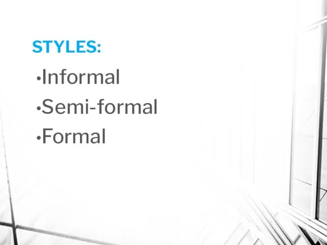 STYLES: Informal Semi-formal Formal