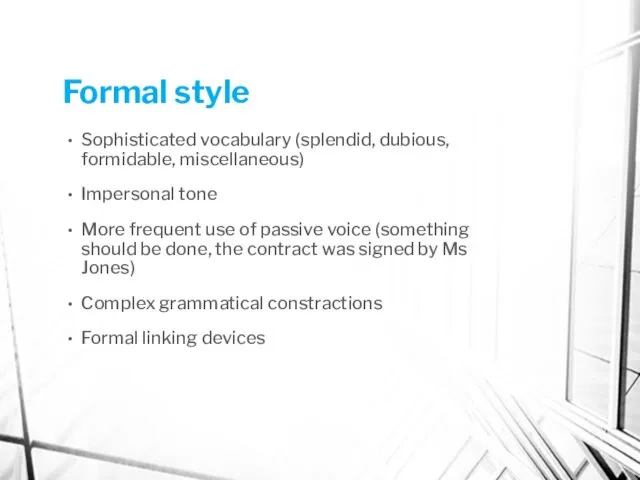 Formal style Sophisticated vocabulary (splendid, dubious, formidable, miscellaneous) Impersonal tone More frequent use