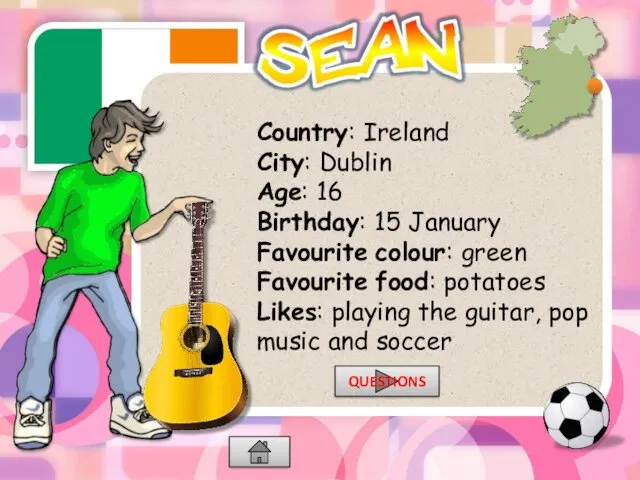 Country: Ireland City: Dublin Age: 16 Birthday: 15 January Favourite