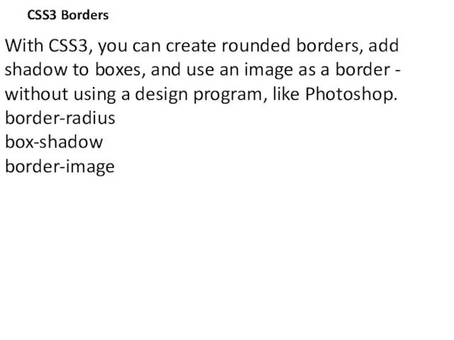 CSS3 Borders With CSS3, you can create rounded borders, add