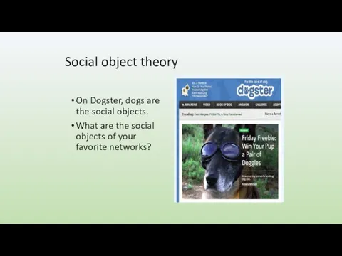 Social object theory On Dogster, dogs are the social objects.