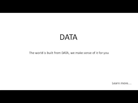 The world is built from DATA, we make sense of it for you DATA Learn more…